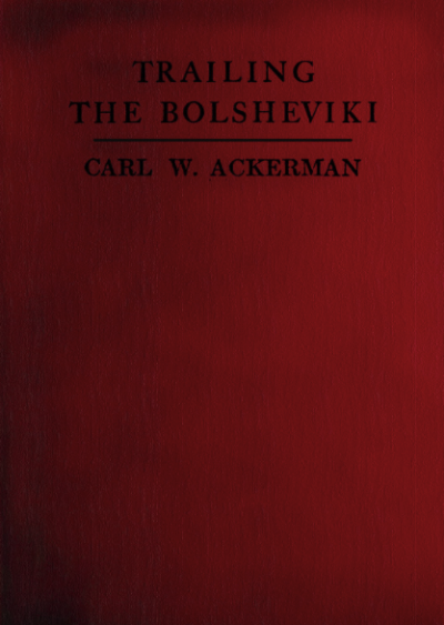 Trailing The Bolsheviki Twelve Thousand Miles With The Allies In Siberia