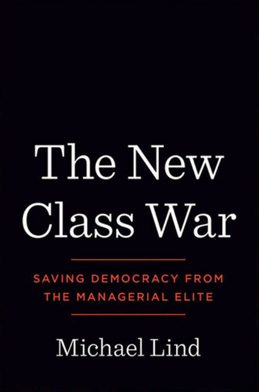 The New Class War: Saving Democracy from the Managerial Elite